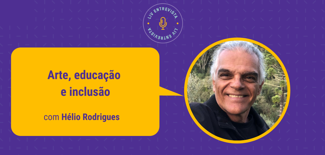 Arte, educação e inclusão: um bate-papo com Hélio Rodrigues