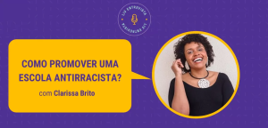 Não basta não ser racista. É preciso investir na educação antirracista -LIV Inteligência de Vida