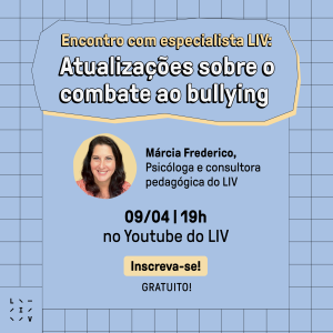 Dia Nacional de Combate ao Bullying: evento gratuito do LIV discute o tema -LIV Inteligência de Vida