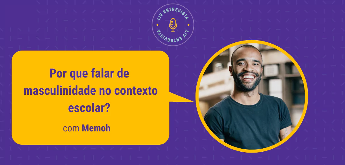 Por que falar de masculinidade no contexto escolar? - com Memoh