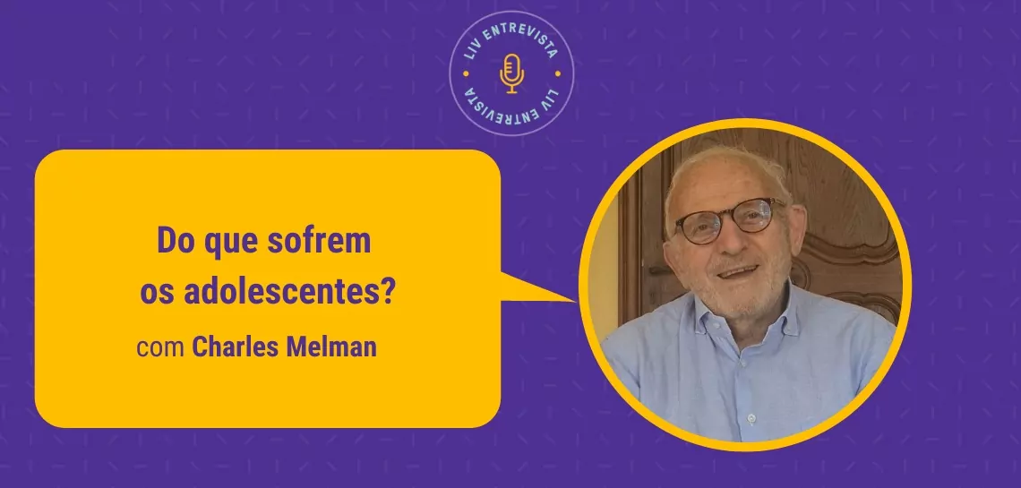 LIV entrevista Charles Melman: Do que sofrem os adolescentes?