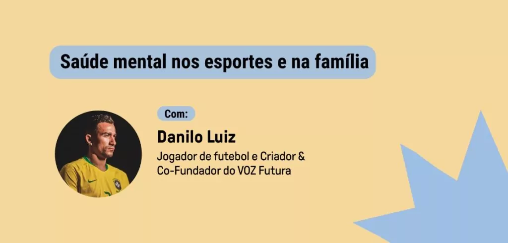 Saúde mental nos esportes e na família: uma conversa com Danilo Luiz